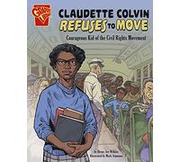 Claudette Colvin Refuses to Move: Courageous Kid of the Civil Rights Movement (Courageous Kids)