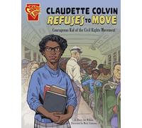 Claudette Colvin Refuses to Move: Courageous Kid of the Civil Rights Movement (Courageous Kids)