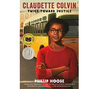 Claudette Colvin: Twice Toward Justice (Newbery Honor Book; National Book Award Winner)