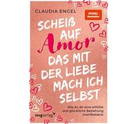 Claudia Engel Scheiß auf Amor, das mit der Liebe mach ich selbst: Wi (Paperback)