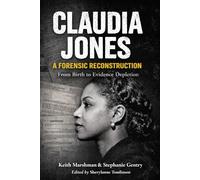 CLAUDIA JONES: A Forensic Reconstruction: From Birth to Evidence Depletion