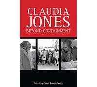 Claudia Jones: Beyond Containment: Beyond Containment: Autobiographical Reflections, Essays and Poems