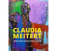 Claudia Meitert - Zwischen Figur und Fläche: Ausstellungskatalog