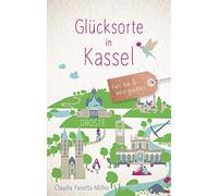 Claudia Panetta-Möll Glücksorte in Kassel: Fahr hin und werd glückli (Paperback)