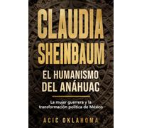 Claudia Sheinbaum: El Humanismo del Anáhuac: Un análisis sobre el Humanismo Mexicano, la Cuarta Transformación, la cosmovisión de los pueblos ... (La Geopolítica del México Profundo)