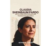 Claudia Sheinbaum Pardo en la construcción de una transición histórica