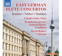 Claudia Stein; Brandenburgisches Staatsorchester Frankfurt; David Robert Coleman - East German Flute Concertos (Gunter Kochan; Siegfried Matthus; Gisbert Nather)