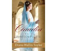 Claudia, Wife of Pontius Pilate: A Novel