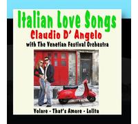 Claudio D'Angelo with The Venetian Festival Orchestra - Italian Love Songs