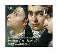 Claudio Ronco & Emanuela Vozza - Johann Carl Bischoff: Six Sonatas For Cello