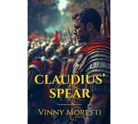 Claudius’ Spear: A Novel of the Roman Empire (Centurion Decimus Trilogy)