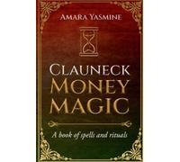Clauneck Money Magick: A book of spells and rituals