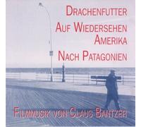Claus Bantzer - Filmmusik: Drachenfutter-Auf Wiedersehen Amerika-Nach Patagonien