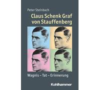 Claus Schenk Graf Von Stauffenberg: Wagnis - Tat - Erinnerung (Mensch - Zeit - Geschichte)