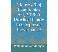 Clause 49 of Companies Act, 2013: A Practical Guide to Corporate Governance: 7 (Modern Corporate Restructuring)