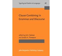 Clause Combining in Grammar and Discourse: 18 (Typological Studies in Language)