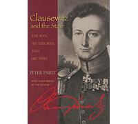 Clausewitz and the State – The Man, His Theories, and His Times – Princeton University Press