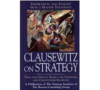 Clausewitz on Strategy: Inspiration and Insight from a Master Strategist