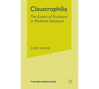 Claustrophilia – The Erotics of Enclosure in Medieval Literature (The New Middle Ages)