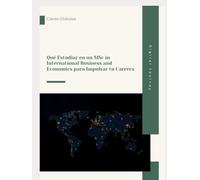 Claves Globales: Qué Estudiar en un MSc in International Business and Economics para Impulsar tu Carrera (Global Business & Finance Mastery: ... y Finanzas para un Mundo sin Fronteras)