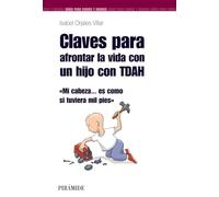 Claves para afrontar la vida con un hijo con TDAH / Keys to Face Life With a Child With ADHD: Mi cabeza es como si tuviera mil pies / My Head ... It's Like I Have Thousand Feet