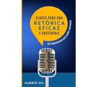 CLAVES PARA UNA RETÓRICA EFICAZ Y SOSTENIBLE: Ser convincente para poder convencer