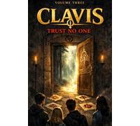 CLAVIS. Volume 3: Trust No One: Who You Will Becom (CLAVIS ( en ))
