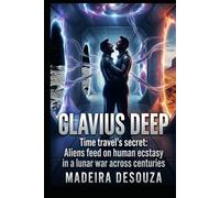 Clavius Deep: Time travel's secret: Aliens feed on human ecstacy in a lunar war across centuries