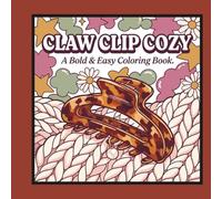 Claw Clip Cozy: A Bold & Easy Coloring Book: Soft-Life Close-Ups of Hair Claw Clips on Knit, Bubble Bath, and Aesthetic Textures - For Stress-Free, ... Fun (Soft Life & Cozy Vibes Coloring Series)