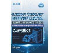 Clawdbot DeepClaw: DeepSeek Local Intelligence Handbook (The Clawdbot, OpenClaw, and Moltbot Local Intelligence Series)