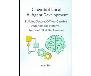 Clawdbot Local AI Agent Development: Building Secure, Offline Capable Autonomous Systems for Controlled Deployment