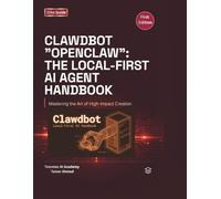Clawdbot Openclaw The Local First AI Agent Handbook: Build, Host, and Secure Your Own Private AI Assistant: 1 (The Clawdbot, OpenClaw, and Moltbot Local Intelligence Series)