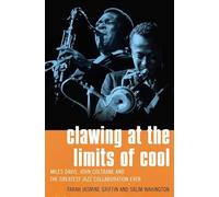 Clawing at the Limits of Cool: Miles Davis, John Coltrane and the Greatest Jazz Collaboration Ever