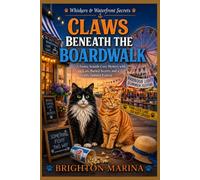 Claws Beneath the Boardwalk: A Funny Seaside Cozy Mystery with Cats, Buried Secrets, and a Deadly Summer Festival (Book 2) (Whiskers & Waterfront Secrets)