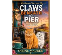 Claws Beneath the Pier: A Cat Café Cozy Mystery with Small-Town Secrets, Murder, and an Amateur Female Sleuth (Book 1) (Whiskers & Warrants)