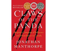 Claws of the Panda (Beijing's Campaign of Influence and Intimidation in Canada)