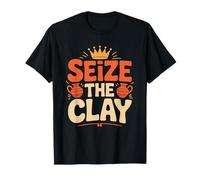 Clay and Ceramic Pottery Lover, Seize The Clay T-Shirt