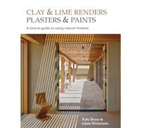 Clay and lime renders, plasters and paints: A how-to guide to using natural finishes (Sustainable Building)