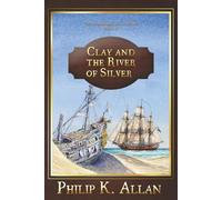 Clay and the River of Silver (The Alexander Clay Series Book 11)