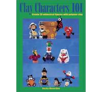 Clay Characters 101: Create 20 Whimsical Figures with Polymer Clay