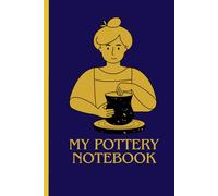 Clay & Creations: A 6*9 Notebook for Pottery Lovers: 101 Pages to Sketch, Plan, and Document Your Pottery Projects