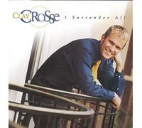 Clay Crosse - I Surrender All: The Clay Crosse Collection Volume 1
