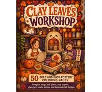 Clay Leaves Workshop: 50 Bold and Easy Coloring Pages with Pumpkin Mugs, Leaf Plates, Cozy Teapots, Glaze Jars, Kiln Shelves, Bowls, Studio Cats, and Fall Market Displays