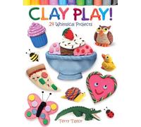Clay Play!: 24 Whimsical Projects