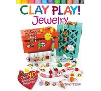 Clay Play! JEWELRY: Over 40 Awesome Projects!