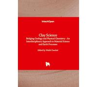 Clay Science - Bridging Geology and Physical Chemistry - An Interdisciplinary Approach to Material Science and Earth Processes