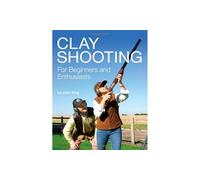 Clay Shooting for Beginners and Enthusiasts