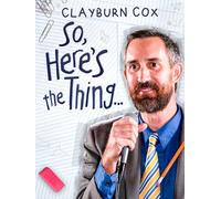Clayburn Cox: So Here's The Thing