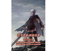 Claymore Trivia: Did You Know These Things about The Movie Claymore?