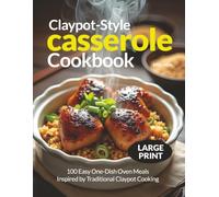 Claypot-Style Casserole Cookbook: 100 Easy One-Dish Oven Meals Inspired by Traditional Claypot Cooking | Large Print 8.5x11" Recipes